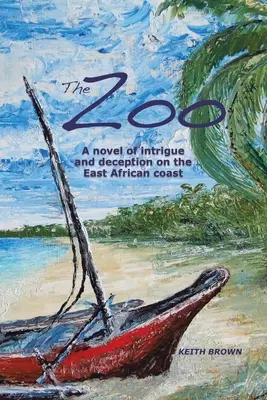 Zoo: Román o intrigách a podvodoch na východoafrickom pobreží - The Zoo: A novel of intrigue and deception on the East-African coast