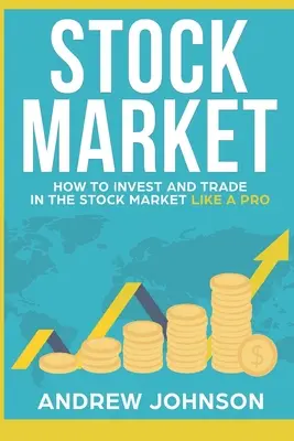 Akciový trh: Ako investovať a obchodovať na burze ako profesionál: Tajomstvá obchodovania na burze: Ako sa stať profesionálom? - Stock Market: How to Invest and Trade in the Stock Market Like a Pro: Stock Market Trading Secrets
