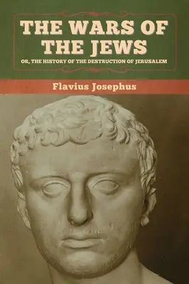 Vojny Židov; alebo dejiny zničenia Jeruzalema - The Wars of the Jews; Or, The History of the Destruction of Jerusalem