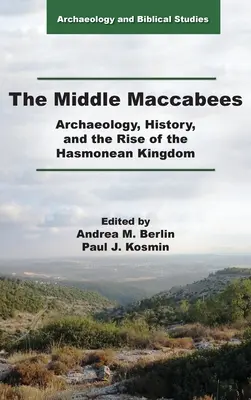 Stredné Makabejské knihy: Machabejci: archeológia, história a vzostup Hasmoneovského kráľovstva - The Middle Maccabees: Archaeology, History, and the Rise of the Hasmonean Kingdom