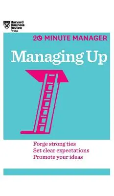 Manažment nahor (HBR 20-Minute Manager Series) - Managing Up (HBR 20-Minute Manager Series)