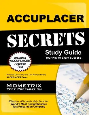 Accuplacer Secrets Study Guide (Tajná študijná príručka k Accuplaceru): Praktické otázky a prehľad testov na skúšku Accuplacer - Accuplacer Secrets Study Guide: Practice Questions and Test Review for the Accuplacer Exam