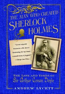 Muž, ktorý stvoril Sherlocka Holmesa: Život a doba sira Arthura Conana Doyla - Man Who Created Sherlock Holmes: The Life and Times of Sir Arthur Conan Doyle
