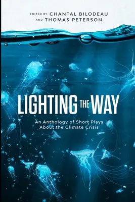 Osvetlenie cesty: Antológia krátkych hier o klimatickej kríze - Lighting the Way: An Anthology of Short Plays About the Climate Crisis