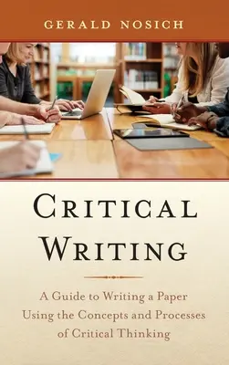 Kritické písanie: Príručka k písaniu práce s využitím koncepcií a postupov kritického myslenia - Critical Writing: A Guide to Writing a Paper Using the Concepts and Processes of Critical Thinking