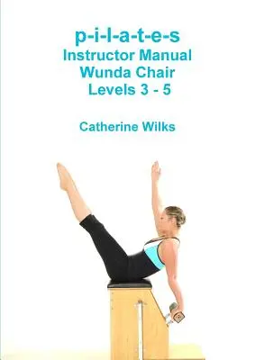 p-i-l-a-t-e-s Príručka inštruktora Wunda Chair Úrovne 3 - 5 - p-i-l-a-t-e-s Instructor Manual Wunda Chair Levels 3 - 5