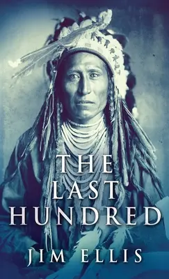 Posledná stovka: Apačské vojny - román - The Last Hundred: A Novel Of The Apache Wars