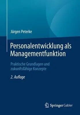 Personalentwicklung ALS Managementfunktion: Manažment: Praktické základy a základné princípy (Praktische Grundlagen Und Zukunftsfhige Konzepte) - Personalentwicklung ALS Managementfunktion: Praktische Grundlagen Und Zukunftsfhige Konzepte