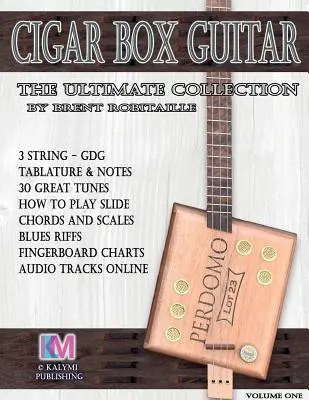 Cigar Box Guitar - The Ultimate Collection: Ako hrať na Cigar Box Guitar - Cigar Box Guitar - The Ultimate Collection: How to Play Cigar Box Guitar