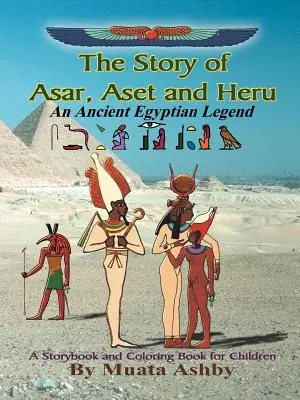 Príbeh Asara, Aseta a Heru: Staroegyptské legendy: kniha príbehov a maľovaniek - The Story of Asar, Aset and Heru: An Ancient Egyptian Legend Storybook and Coloring Book