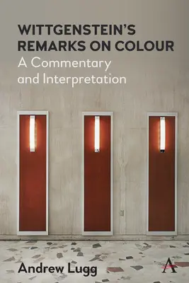 Wittgensteinove poznámky o farbe: Vtgenstein: komentár a interpretácia - Wittgenstein's Remarks on Colour: A Commentary and Interpretation