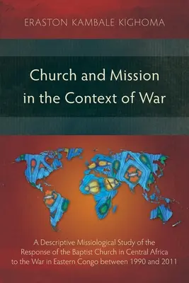Cirkev a misia v kontexte vojny: deskriptívna misiologická štúdia o reakcii baptistickej cirkvi v strednej Afrike na vojnu na východe - Church and Mission in the Context of War: A Descriptive Missiological Study of the Response of the Baptist Church in Central Africa to the War in East