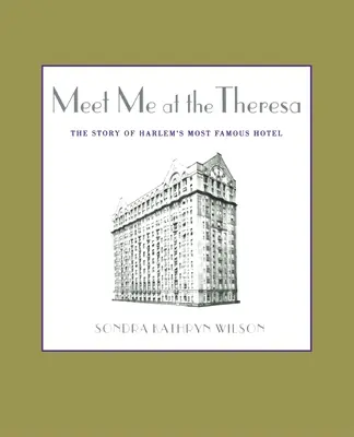 Meet Me at the Theresa: Príbeh najslávnejšieho hotela v Harleme - Meet Me at the Theresa: The Story of Harlem's Most Famous Hotel
