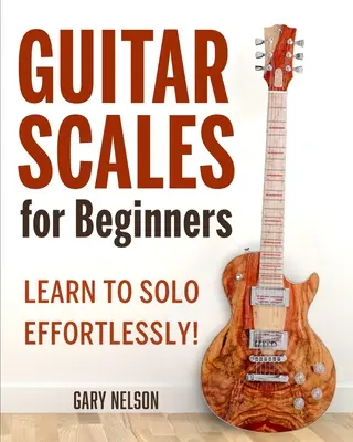 Gitarové stupnice pre začiatočníkov: Naučte sa sólovať bez námahy! - Guitar Scales for Beginners: Learn to Solo Effortlessly!