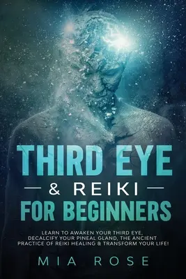 Tretie oko a Reiki pre začiatočníkov: Naučte sa prebudiť svoje tretie oko, odvápniť svoju epifýzu, starodávnu prax liečenia Reiki a transformovať svoj L - Third Eye & Reiki for Beginners: Learn to awaken your Third Eye, Decalcify your Pineal Gland, the Ancient Practice of Reiki Healing & Transform your L