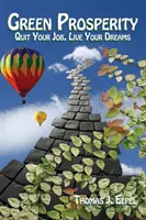 Zelená prosperita: Odíďte z práce, žite svoje sny - Green Prosperity: Quit Your Job, Live Your Dreams