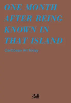 Mesiac po tom, čo sa o ňom na tomto ostrove dozvedeli: Umenie Karibiku dnes - One Month After Being Known in That Island: Carribbean Art Today