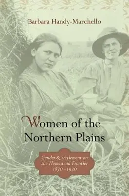 Ženy severných plání: Rod a osídlenie na hraniciach usadlostí - Women of the Northern Plains: Gender and Settlement on the Homestead Frontier