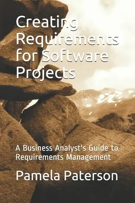 Vytváranie požiadaviek na softvérové projekty: Príručka obchodného analytika k riadeniu požiadaviek - Creating Requirements for Software Projects: A Business Analyst's Guide to Requirements Management