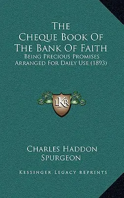 Šeková knižka banky viery: (1893): Vzácne zasľúbenia usporiadané na každodenné použitie - The Cheque Book of the Bank of Faith: Being Precious Promises Arranged for Daily Use (1893)