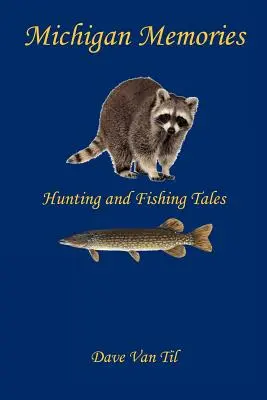 Michiganské spomienky - lovecké a rybárske príbehy - Michigan Memories - Hunting and Fishing Tales