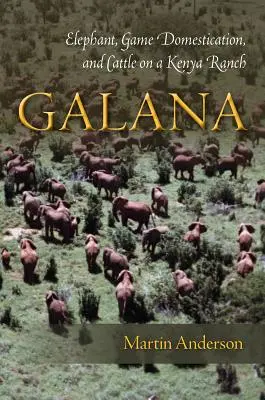 Galana: Slon, domestikácia zveri a dobytok na kenskom ranči - Galana: Elephant, Game Domestication, and Cattle on a Kenya Ranch