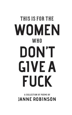 Toto je pre ženy, ktorým je všetko jedno - This Is For The Women Who Don't Give A Fuck