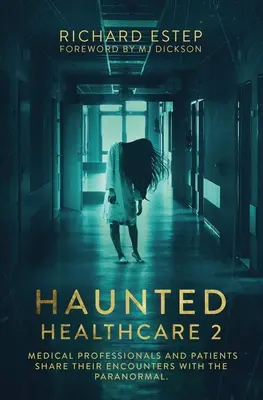 Strašidelné zdravotníctvo 2: Zdravotnícki pracovníci a pacienti sa podelia o svoje stretnutia s paranormálnymi javmi - Haunted Healthcare 2: Medical Professionals and Patients Share Their Encounters with the Paranormal