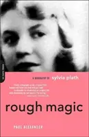 Drsná mágia: životopis Sylvie Plathovej - Rough Magic: A Biography of Sylvia Plath