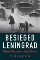 Obliehaný Leningrad: Estetické reakcie na mestskú katastrofu - Besieged Leningrad: Aesthetic Responses to Urban Disaster