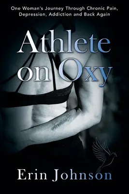 Športovec na Oxy: Oxy: Cesta jednej ženy cez chronickú bolesť, depresiu, závislosť a späť - Athlete On Oxy: One Woman's Journey Through Chronic Pain, Depression, Addiction and Back Again