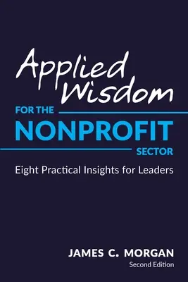 Aplikovaná múdrosť pre neziskový sektor: Osem praktických poznatkov pre vedúcich pracovníkov - Applied Wisdom for the Nonprofit Sector: Eight Practical Insights for Leaders