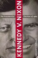 Kennedy V. Nixon: Prezidentské voľby v roku 1960 - Kennedy V. Nixon: The Presidential Election of 1960