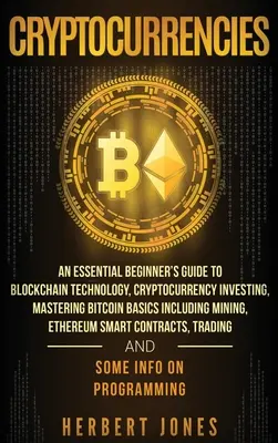 Kryptomeny: Základný sprievodca pre začiatočníkov o technológii Blockchain, investovaní do kryptomien, zvládnutí základov Bitcoinu vrátane M - Cryptocurrencies: An Essential Beginner's Guide to Blockchain Technology, Cryptocurrency Investing, Mastering Bitcoin Basics Including M
