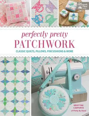 Perfectly Pretty Patchwork: Klasické prikrývky, vankúše a iné - Perfectly Pretty Patchwork: Classic Quilts, Pillows, Pincushions & More