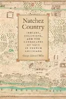Krajina Natchez: Indiáni, kolonisti a rasová krajina vo francúzskej Louisiane - Natchez Country: Indians, Colonists, and the Landscapes of Race in French Louisiana