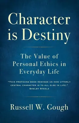 Charakter je osud: Charakter: Hodnota osobnej etiky v každodennom živote - Character is Destiny: The Value of Personal Ethics in Everyday Life