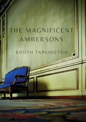 Veľkolepí Ambersonovci: Román Bootha Tarkingtona z roku 1918, ktorý získal Pulitzerovu cenu v roku 1919 - The Magnificent Ambersons: A 1918 novel written by Booth Tarkington which won the 1919 Pulitzer Prize