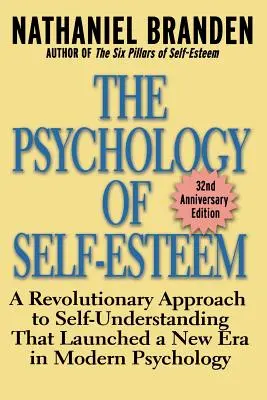 Psychológia sebaúcty: Revolučný prístup k sebapoznaniu, ktorý odštartoval novú éru modernej psychológie - The Psychology of Self-Esteem: A Revolutionary Approach to Self-Understanding That Launched a New Era in Modern Psychology