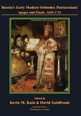 Ruský ranonovoveký pravoslávny patriarchát: 1648-1721: Apogeum a finále - Russia's Early Modern Orthodox Patriarchate: Apogee and Finale, 1648-1721
