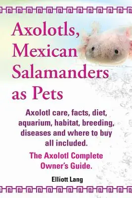 Axolotly, mexické salamandry ako domáce zvieratá. Axolotly Care, Facts, Diet, Aquarium, Habitat, Breeding, Diseases and Where to Buy All Included. the Axolotl Co - Axolotls, Mexican Salamanders as Pets. Axolotls Care, Facts, Diet, Aquarium, Habitat, Breeding, Diseases and Where to Buy All Included. the Axolotl Co