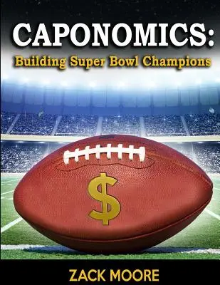 Caponomics: Budovanie šampiónov Super Bowlu - Caponomics: Building Super Bowl Champions
