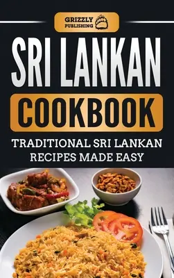 Srílanská kuchárska kniha: Tradičné srílanské recepty pripravené jednoducho - Sri Lankan Cookbook: Traditional Sri Lankan Recipes Made Easy