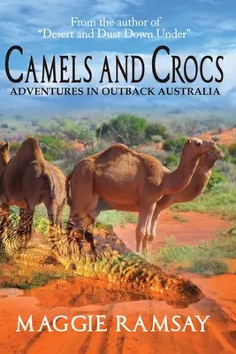 Ťavy a krokodíly: Dobrodružstvá v austrálskom vnútrozemí - Camels and Crocs: Adventures in Outback Australia