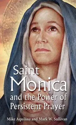 Svätá Monika a sila vytrvalej modlitby - St. Monica and the Power of Persistent Prayer
