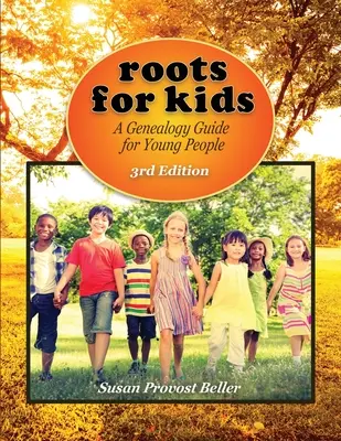 Korene pre deti: Sprievodca genealógiou pre mladých ľudí. 3. vydanie - Roots for Kids: A Genealogy Guide for Young People. 3rd Edition