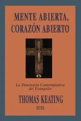 Mente Abierta, Corazon Abierto: La Dimension Contemplativa del Evangelio = Otvorená myseľ, otvorené srdce - Mente Abierta, Corazon Abierto: La Dimension Contemplativa del Evangelio = Open Mind, Open Heart
