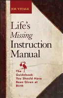 Chýbajúci návod na použitie v živote: Príručka, ktorú ste mali dostať pri narodení - Life's Missing Instruction Manual: The Guidebook You Should Have Been Given at Birth