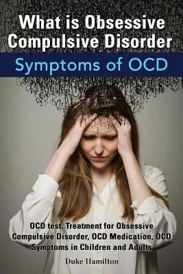 Čo je obsedantno-kompulzívna porucha. Príznaky Ocd. Ocd test, liečba obsedantno-kompulzívnej poruchy, lieky na Ocd, príznaky Ocd u detí - What Is Obsessive Compulsive Disorder. Symptoms of Ocd. Ocd Test, Treatment for Obsessive Compulsive Disorder, Ocd Medication, Ocd Symptoms in Childre