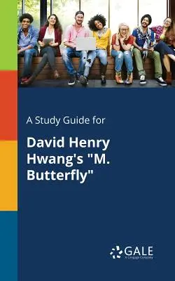 Sprievodca štúdiom k dielu Davida Henryho Hwanga M. Butterfly - A Study Guide for David Henry Hwang's M. Butterfly